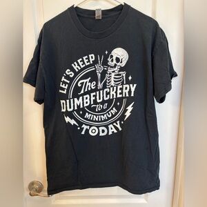 Men’s Black Tee “Let’s Keep The DumbF*ckery To A Minimum Today” Size Large